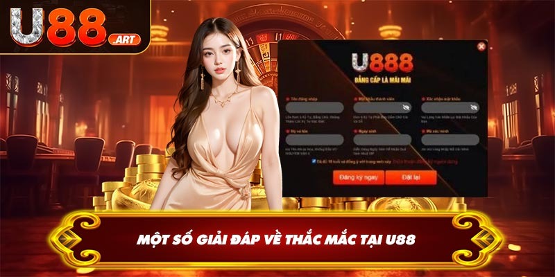 Một số giải đáp về thắc mắc tại U88