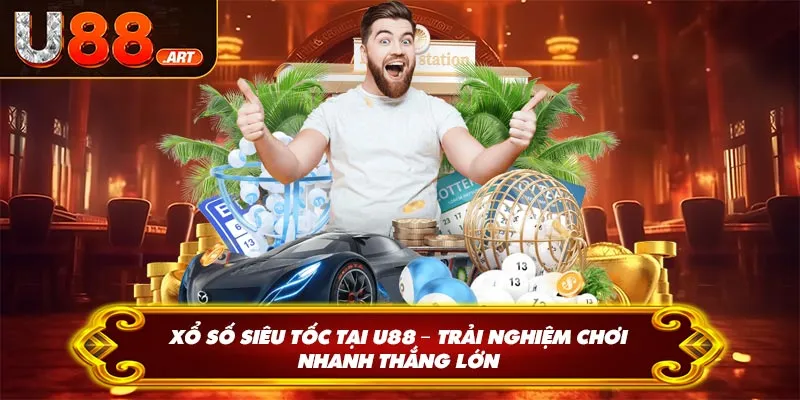 Xổ Số Siêu Tốc Tại U88 – Trải Nghiệm Chơi Nhanh Thắng Lớn
